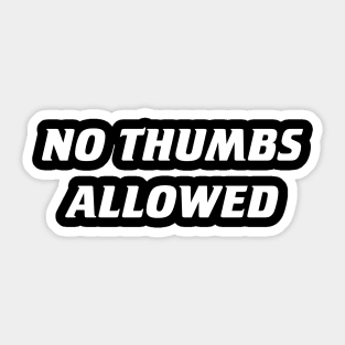 No Thumbs Allowed Sticker